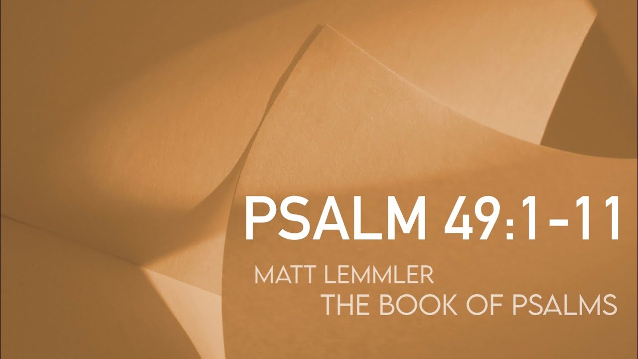 Psalm 49:1-11 &ldquo;Psalm Sundays with Matt Lemmler&rdquo;