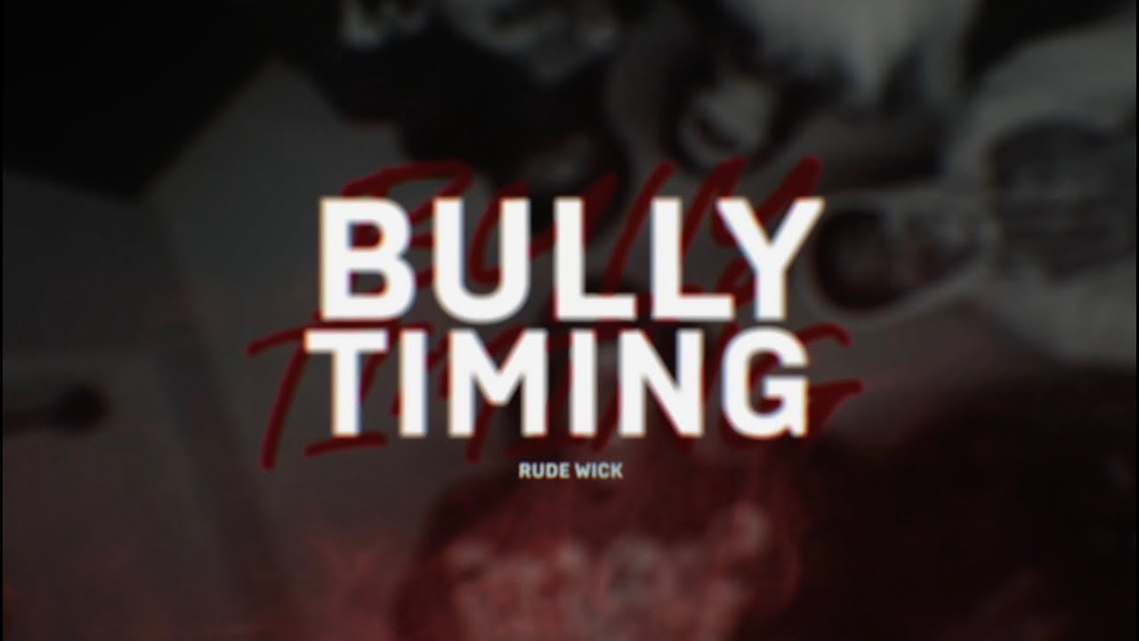 Rude Wick- Bully Timing (Official Video)