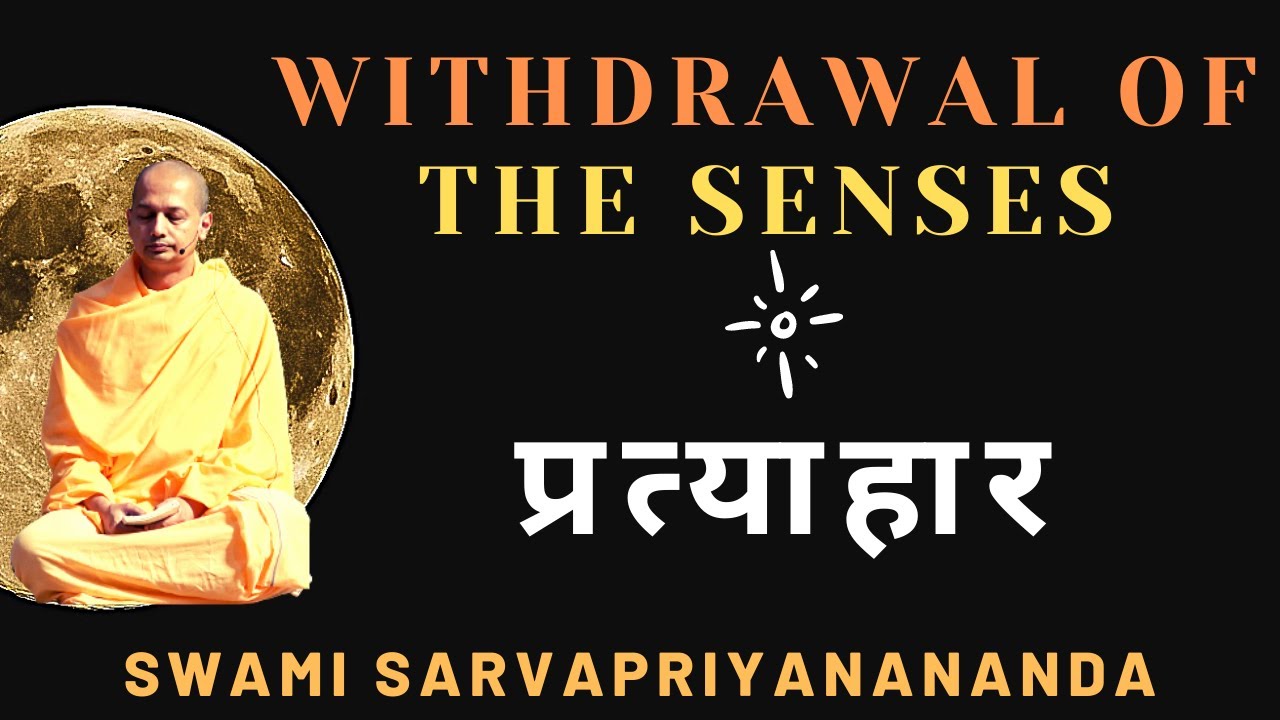 Withdrawal of the Senses - प्रत्याहार | Swami Sarvapriyananda