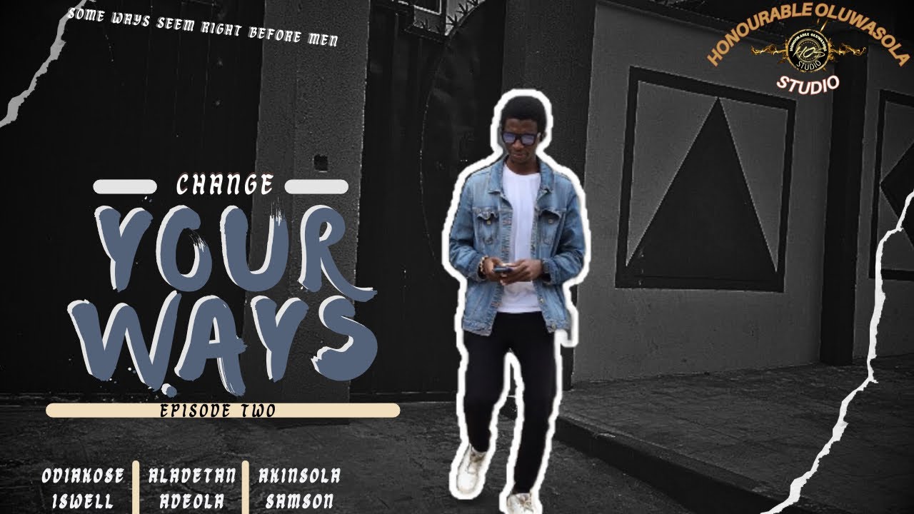 CHANGE YOUR WAYS_episode 2 || Written, Produced and Directed by Akinsola Samson