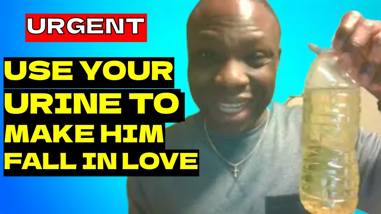Use Your Urine To make Him Fall In Love