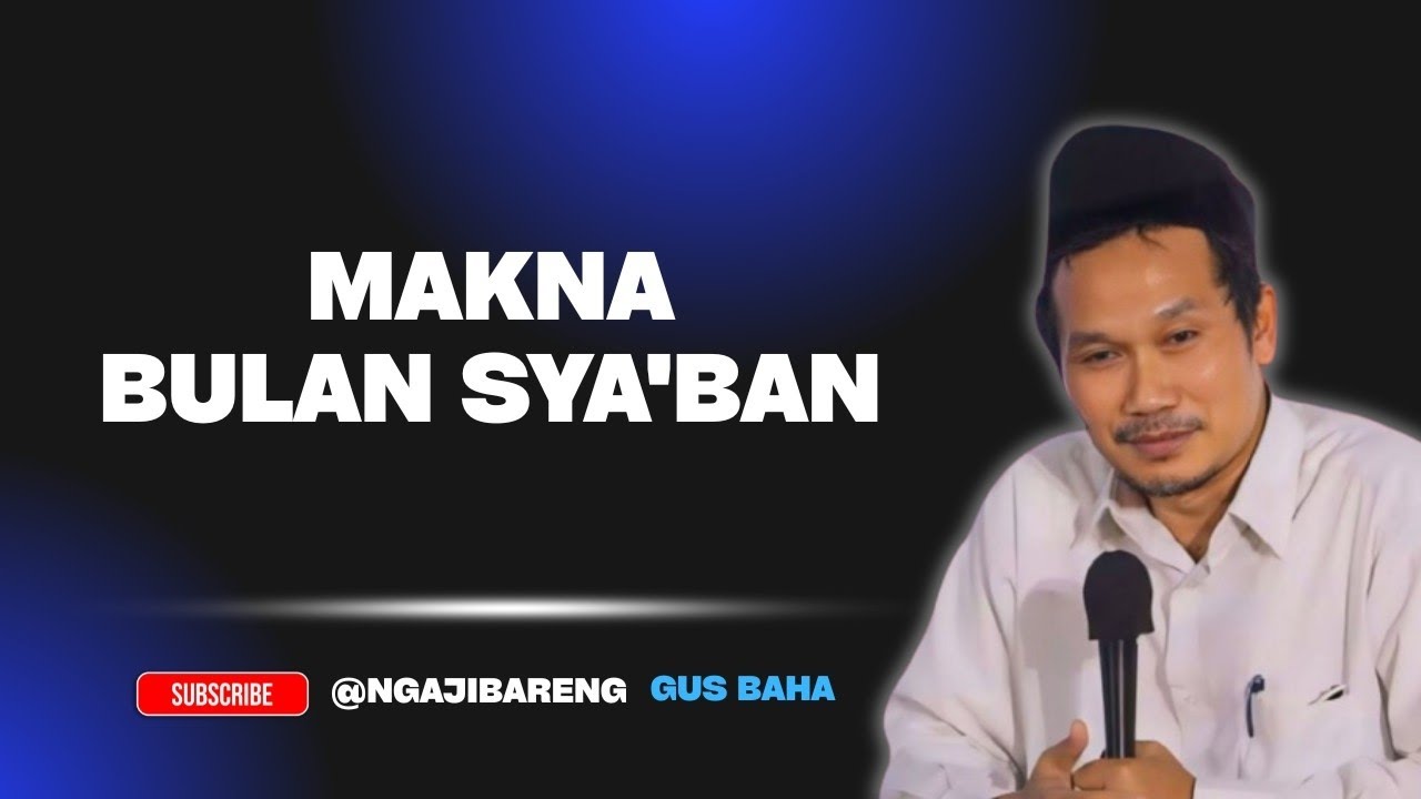 Ngaji GUS BAHA || Makna dan keutamaan bulan SYA'BAN