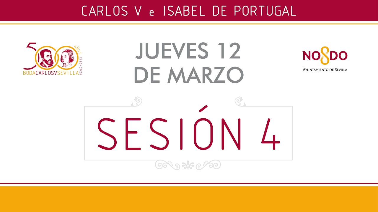 Congreso Internacional 'Las Bodas de Carlos V en Sevilla'. Sesión 4 del 12 de marzo