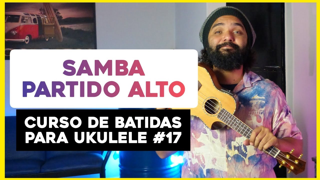 Como Tocar Samba - Partido Alto No Ukulele | Curso De Batidas Para Ukulele #17