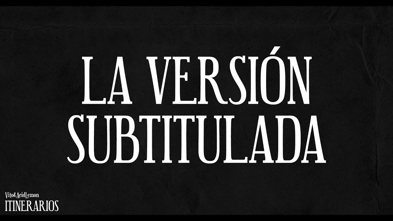 Vito & Acid Lemon - 12. La versión subtitulada (con Esegé) (ITINERARIOS)