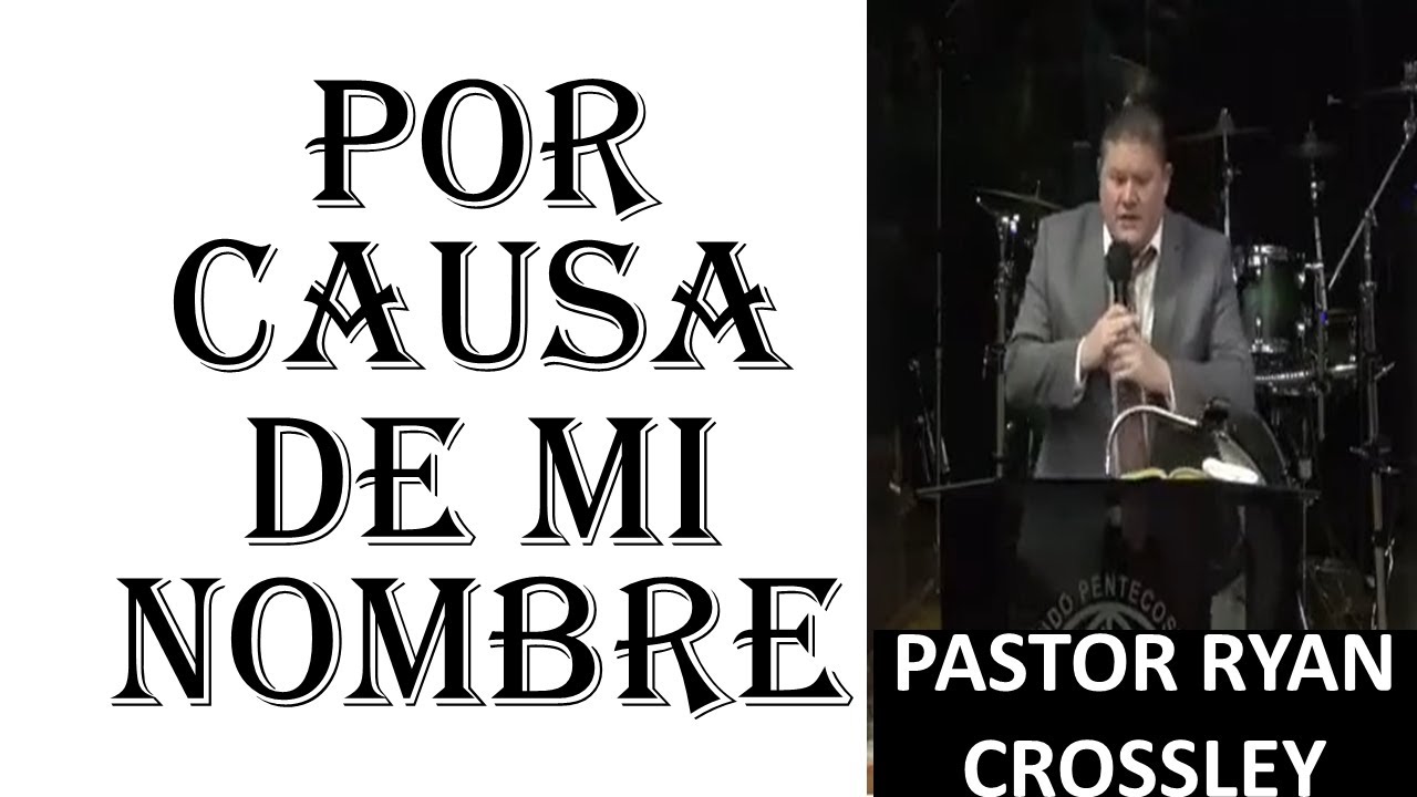 POR CAUSA DE MI NOMBRE - IMPACTANTE PREDICA QUE ESTREMECE AL CORAZÓN -- PASTOR RYAN CROSSLEY
