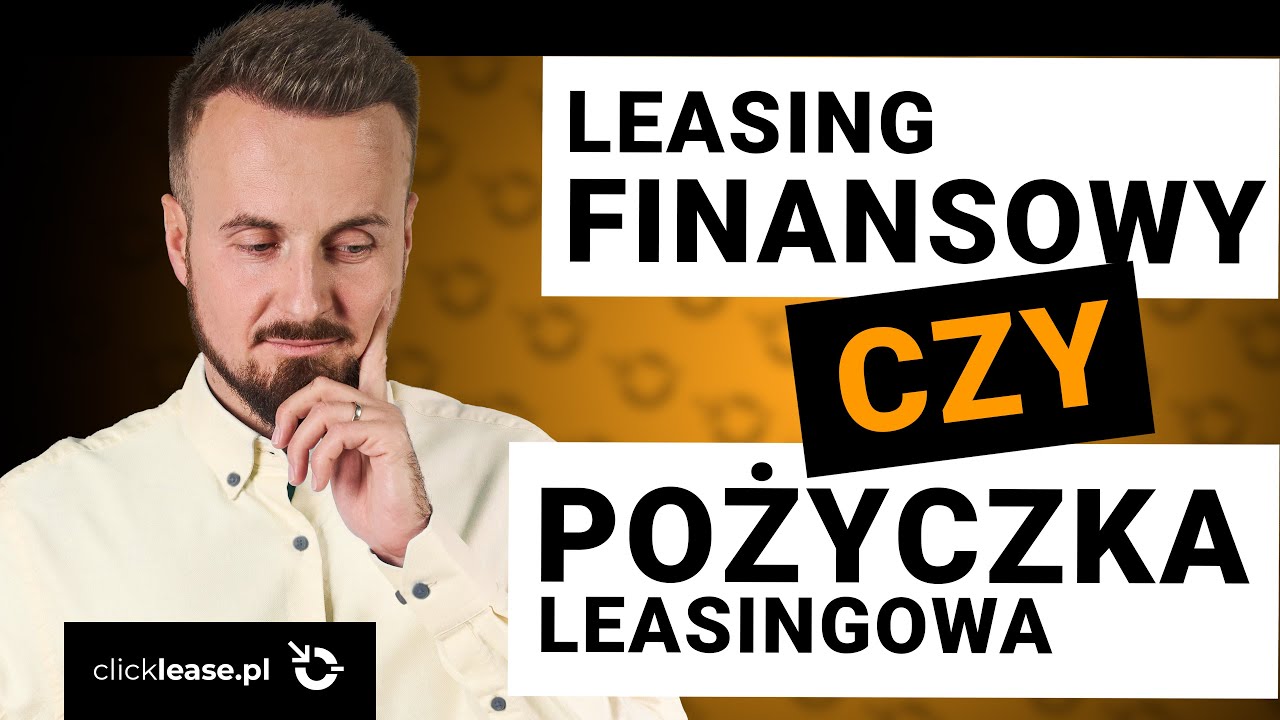 POŻYCZKA czy LEASING finansowy. Jakie różnice? Co wybrać? Co można sfinansować?