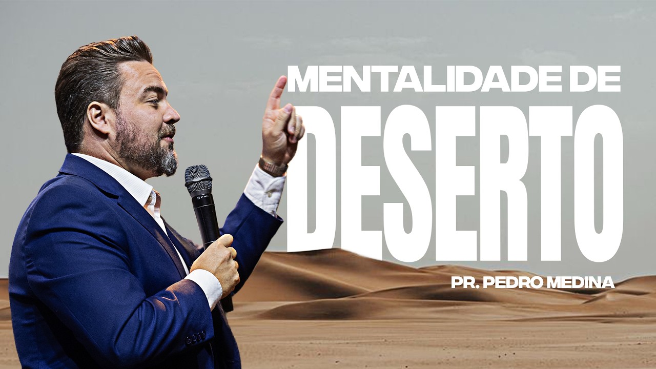 Mentalidade de deserto | Pr. Pedro Medina