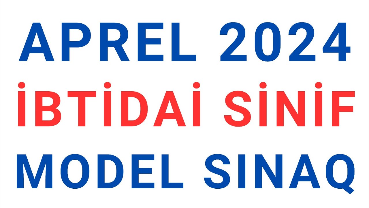 İBTİDAİ SİNİF | APREL 2024 | SINAQ İMTAHANI | Nail Sadigov