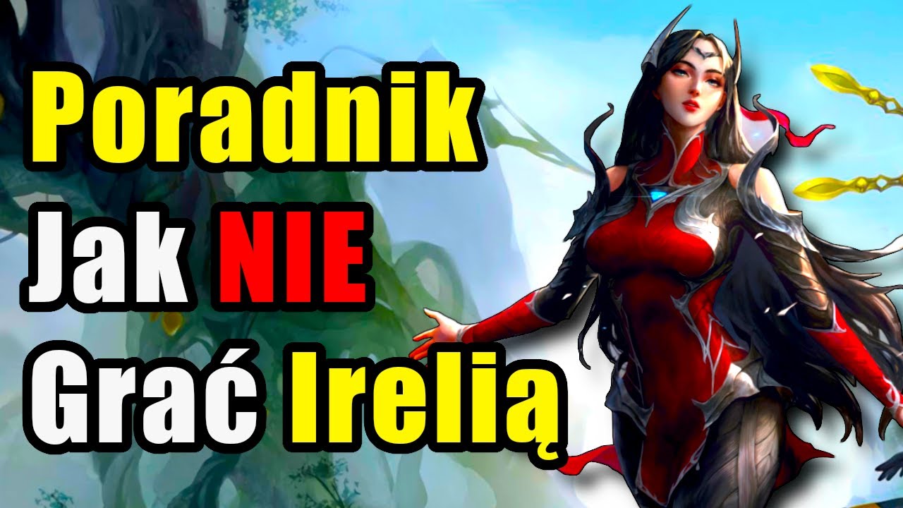 Poradnik Jak NIE Grać Irelią - League of Legends