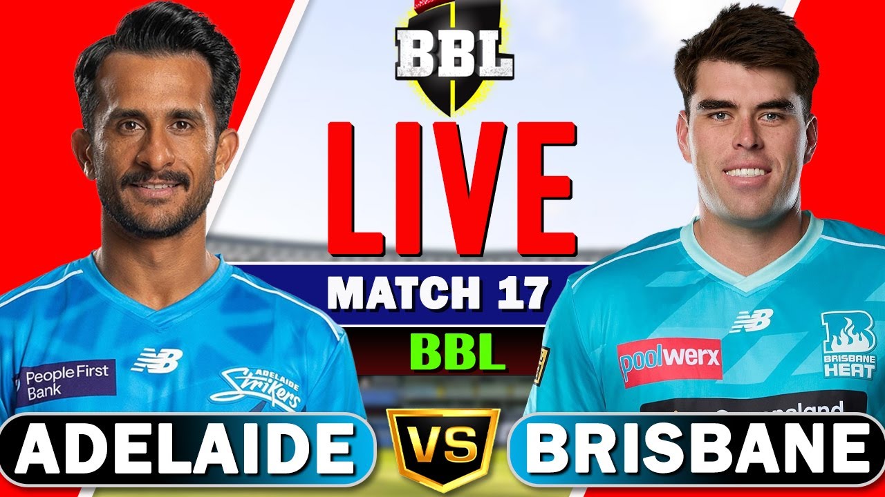 BBL Live &ndash; Adelaide Strikers vs Brisbane Heat Live, 17th T20 | bbl live match today | live bbl