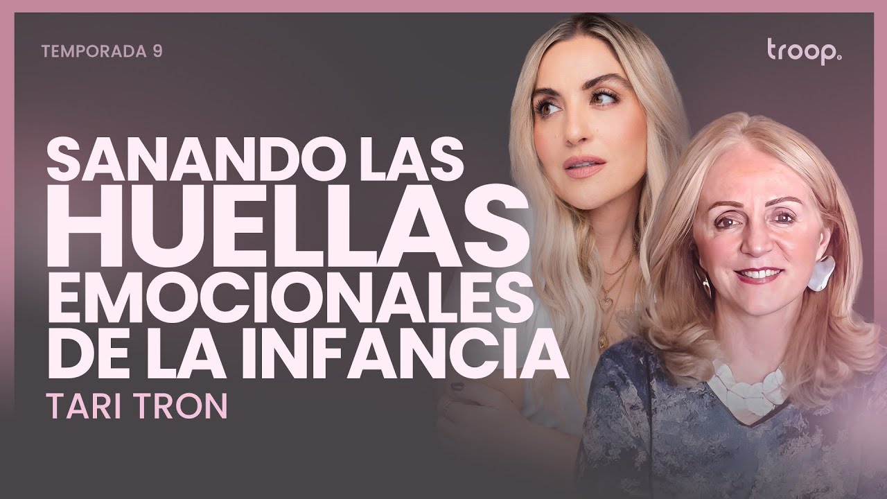 Sanando las huellas emocionales de la infancia - Tari Tron - E6 - T9