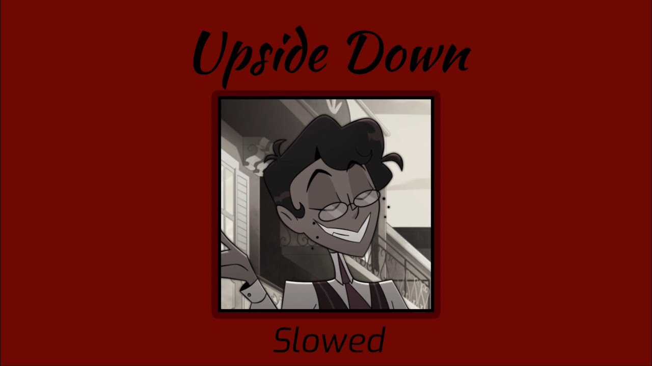Upside Down SLOWED (BlackGryph0n)