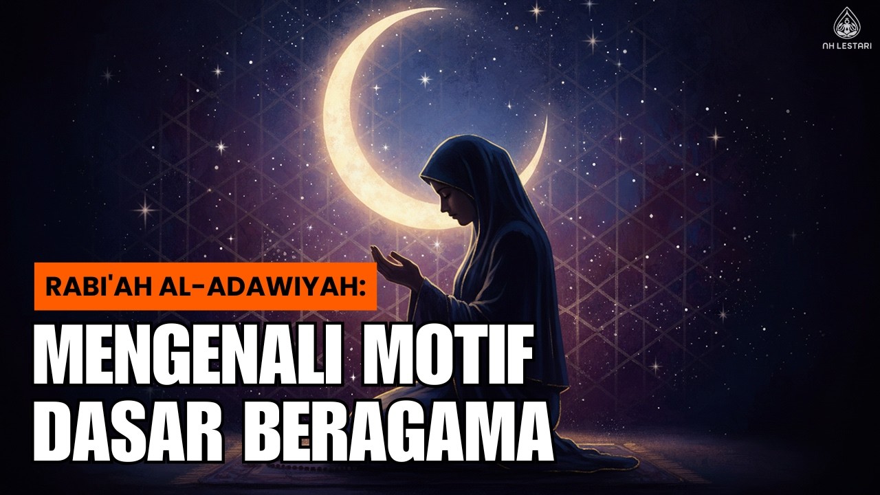 ✨Rabi'ah al Adawiyah: Mengenali Motif Dasar Beragama