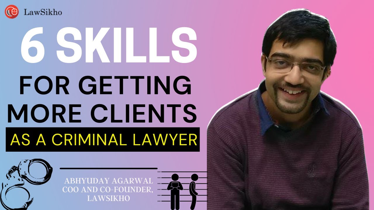 6 Skills that help criminal lawyers get more clients | Must Watch | Abhyuday Agarwal | LawSikho