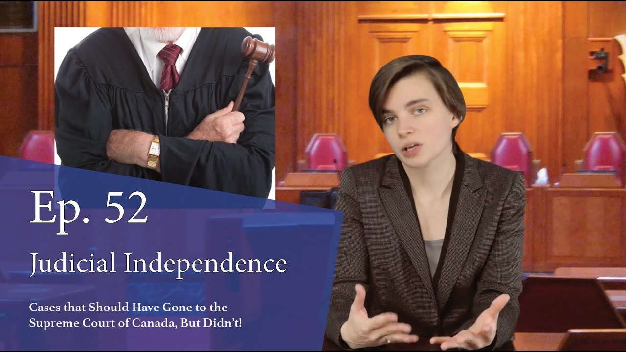 Judicial Independence: Cases That Should Have Gone to the Supreme Court of Canada, But Didn't!