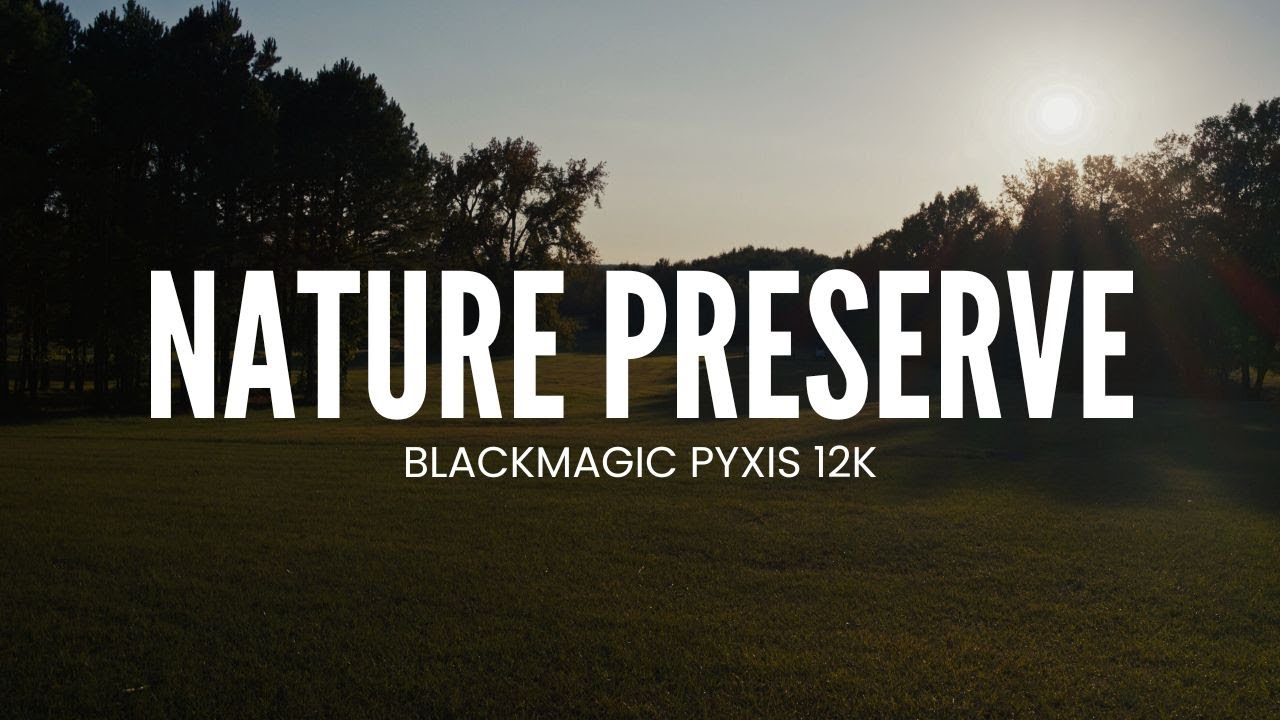 Nature Preserve | Blackmagic PYXIS 12K