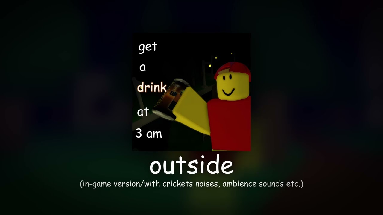 outside music (in-game version) - get a drink at 3am (roblox game)