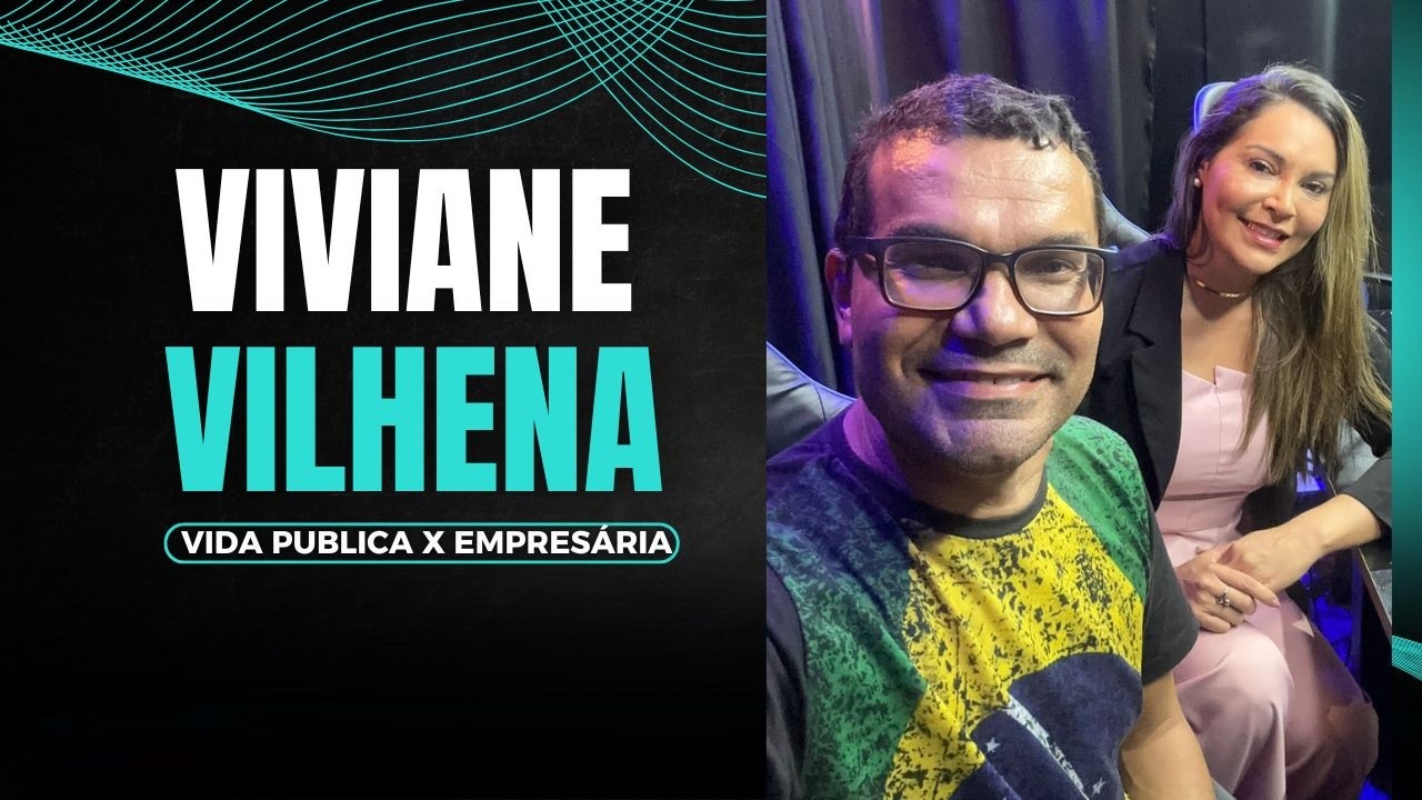 Viviane Vilhena - Vida publica X Empresária