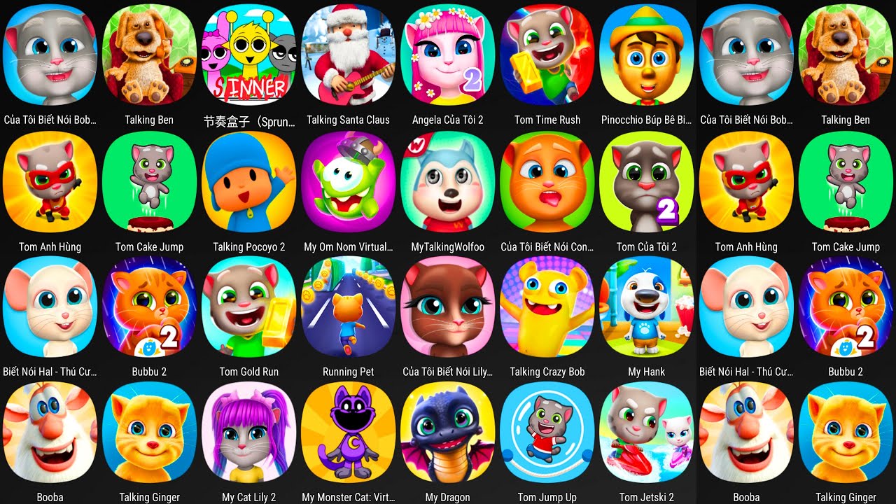 My Tom,My Tom 2,My Angela,Ginger,Ginger 2,Talking Ben,Sprunki,Talking Tom,Talking Angela,My Hank