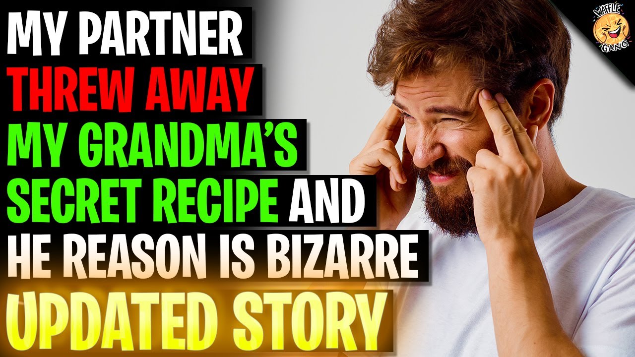 My Partner THREW AWAY My Grandma's Secret Recipe And Her Reason Is Bizarre r/Relationships