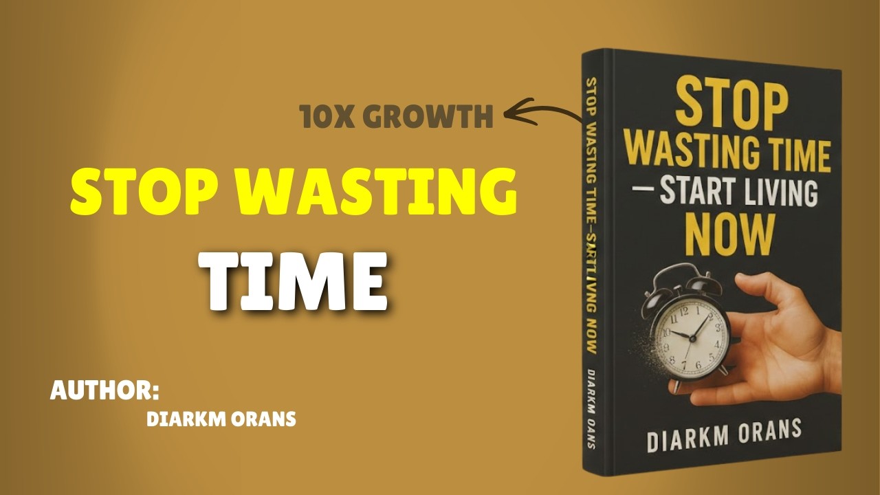 How to Stop Wasting Time – 10 Habits for 10X Growth | Audiobook