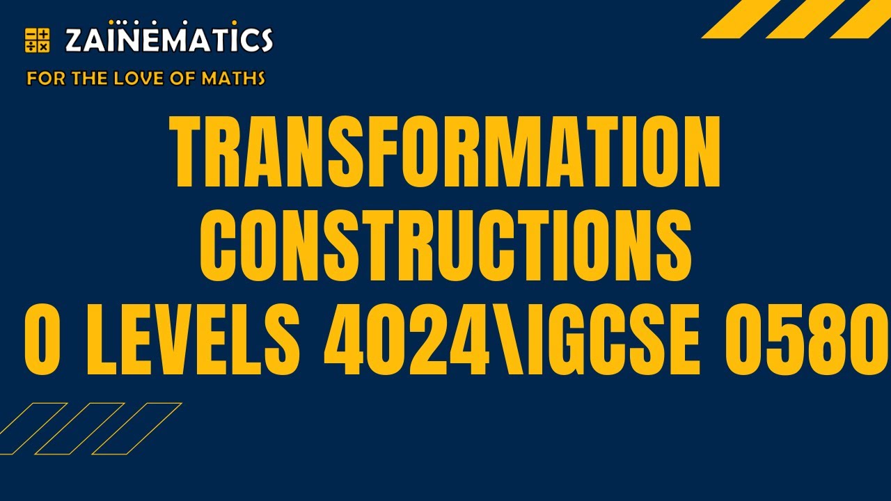 TRANSFORMATIONS CONSTRUCTIONS (O LEVELS 4024)(IGCSE 0580)