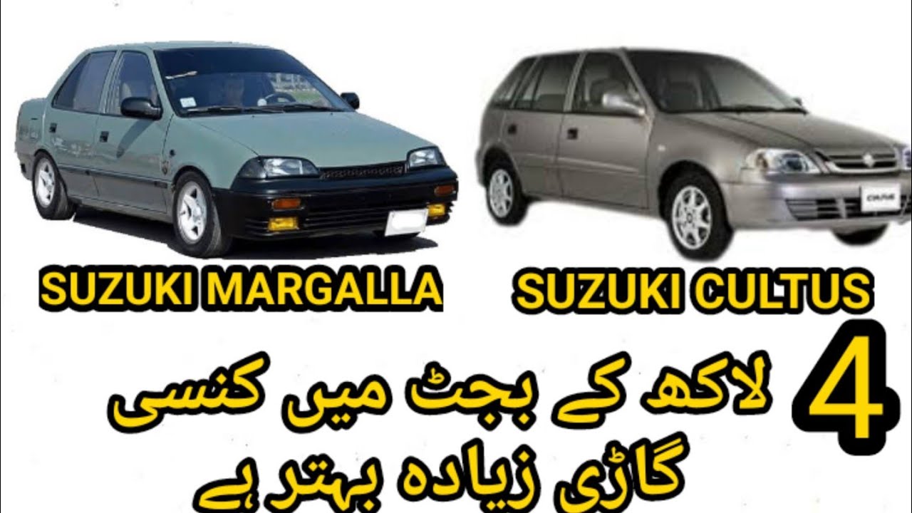 suzuki Margalla or suzuki cultus. 4 lakh ke budget main knsi gari leni cahyea