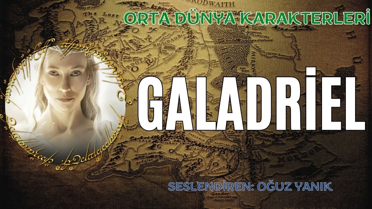 GALADRİEL'in HİKAYESİ (Orta D&uuml;nya Karakterleri - Tolkien Evreni) Sesli Hikaye