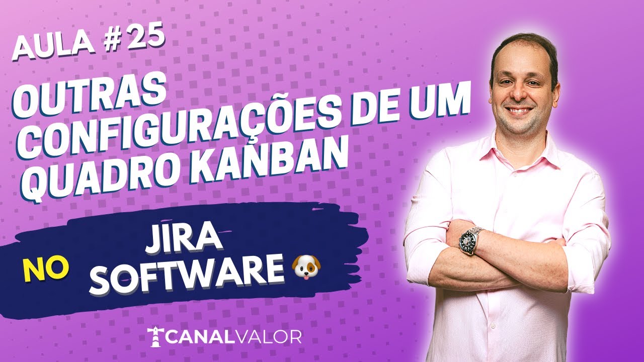 OUTRAS CONFIGURAÇÕES DO QUADRO KANBAN 🐶 | AULA #25 | JIRA SOFTWARE BÁSICO