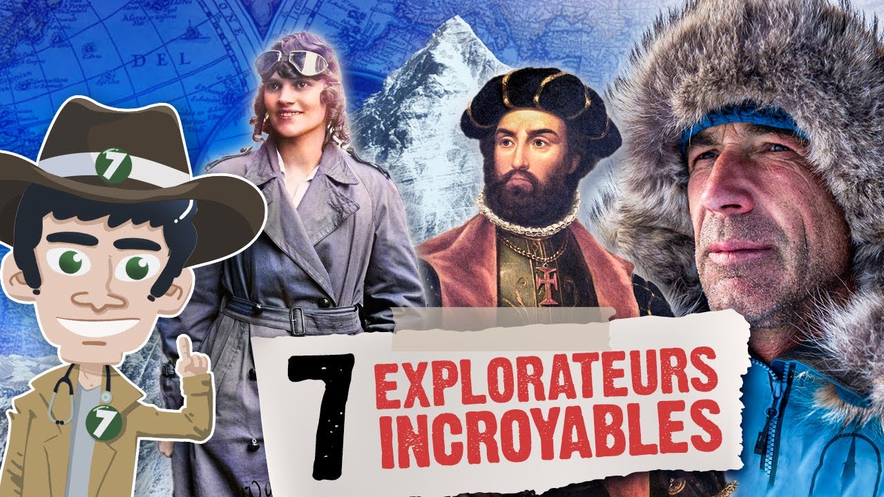 7 EXPLORATEURS INCROYABLES