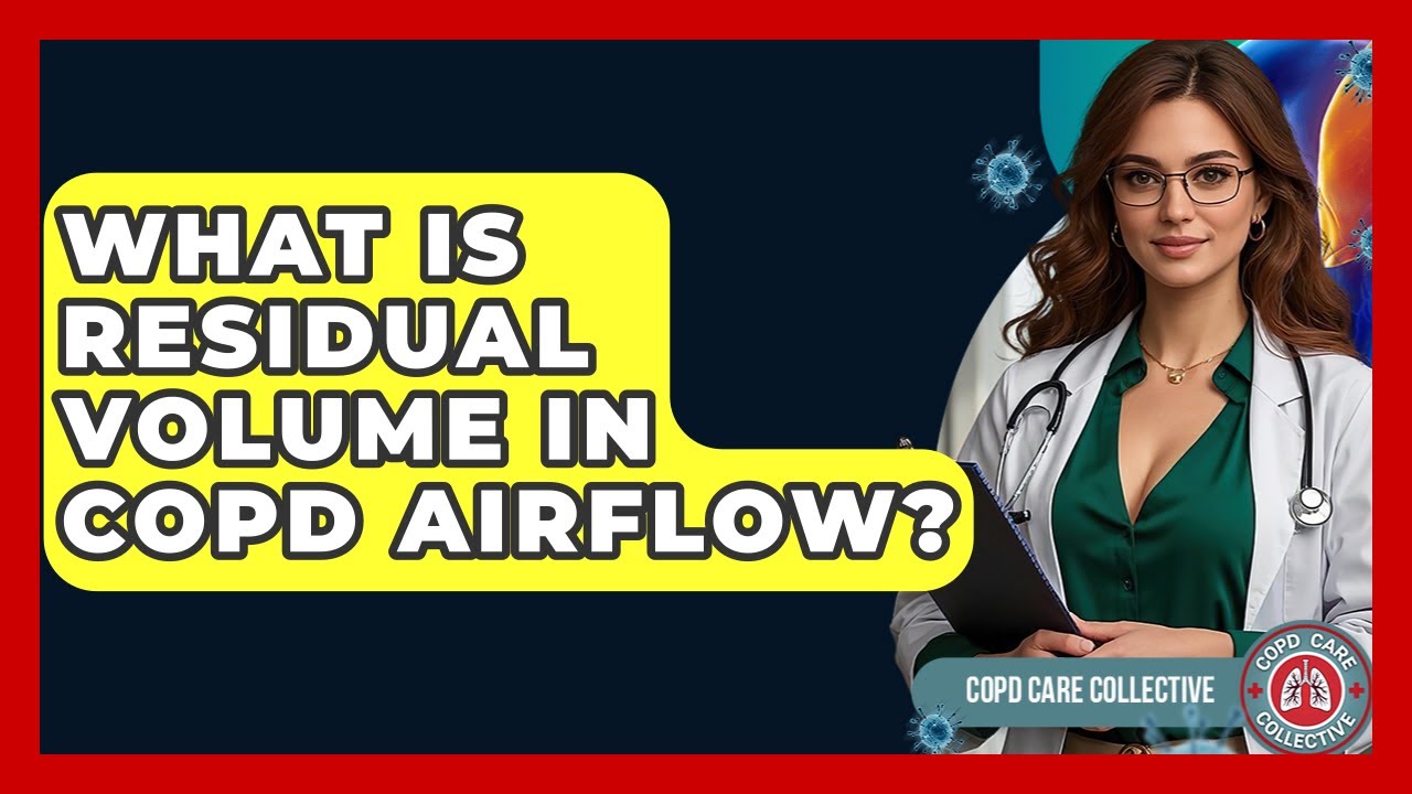 What Is Residual Volume In COPD Airflow? - COPD Care Collective