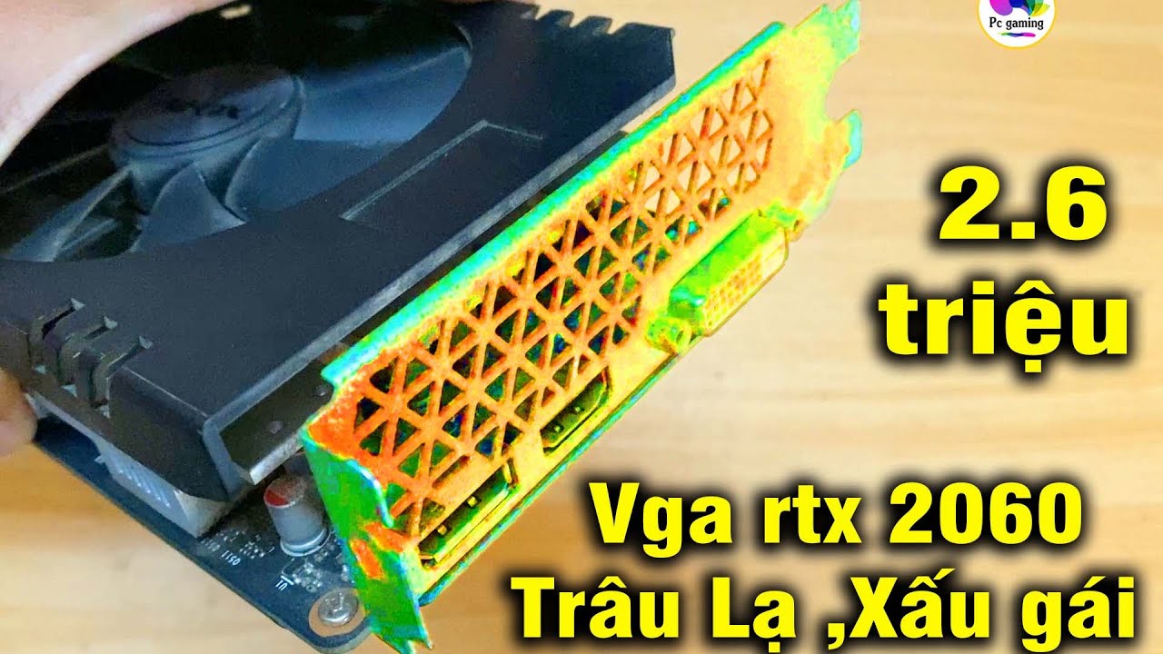 Mua thử Vga tr&acirc;u 2060 xấu g&aacute;i  2.6tr  kh&ocirc;ng t&ecirc;n tuổi về test chơi