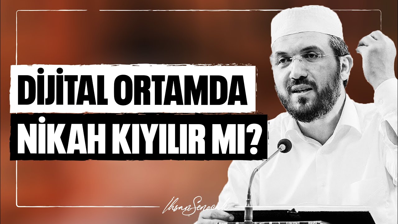 Dijital Ortamda Nikah Kıyılır&nbsp;Mı? l İhsan Şenocak