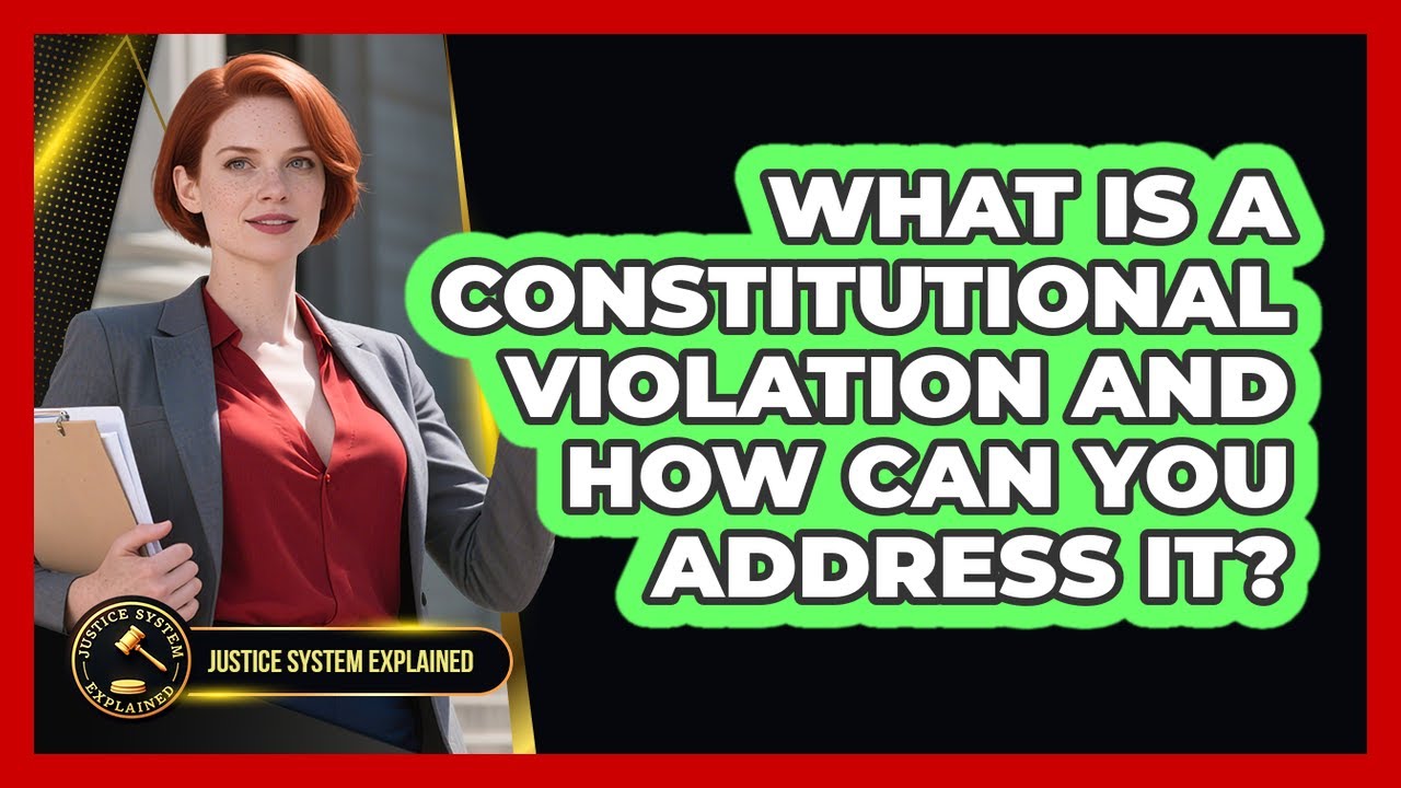 What Is A Constitutional Violation And How Can You Address It? - Justice System Explained