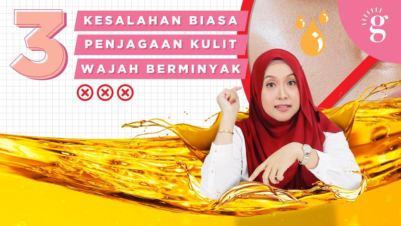 3 Kesalahan Biasa Penjagaan Kulit Wajah Berminyak