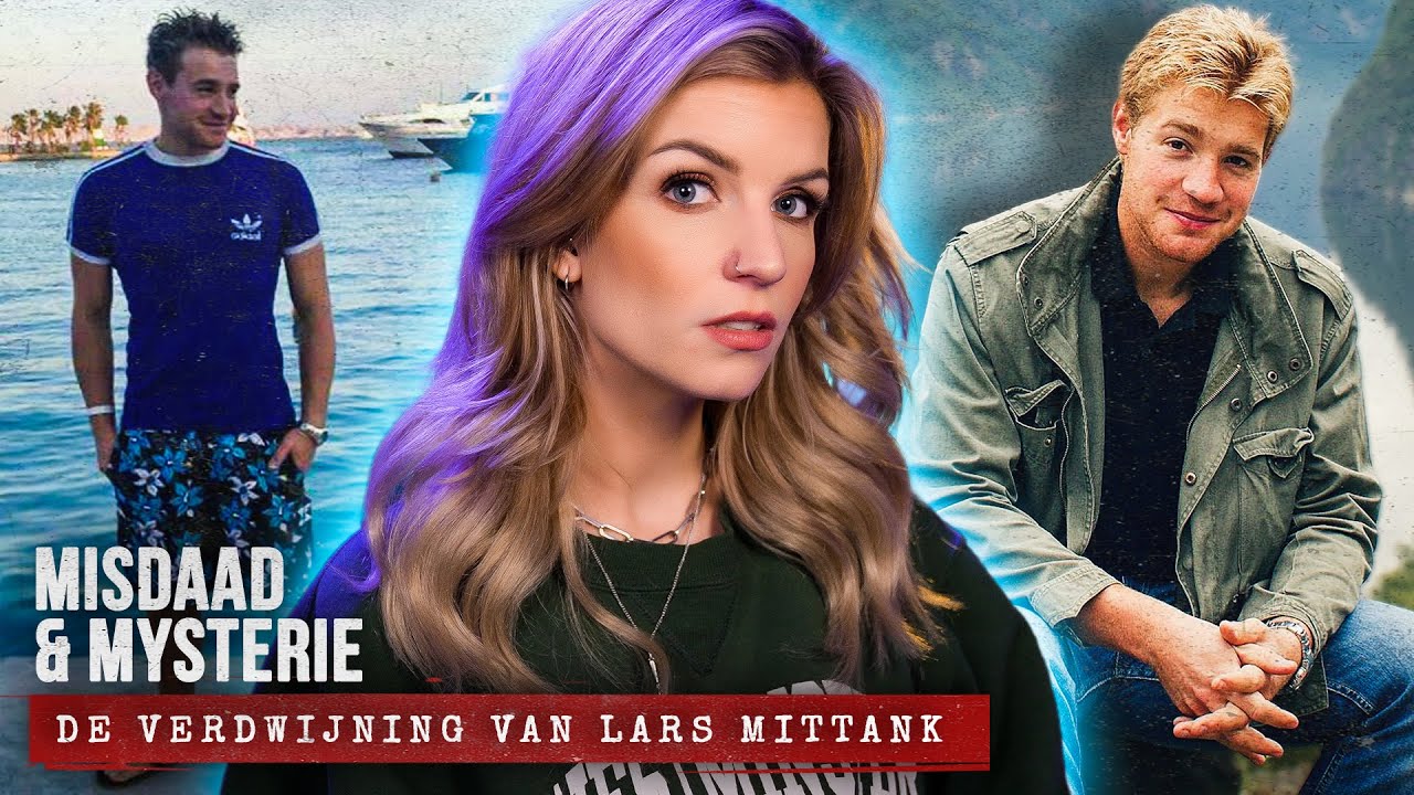 De mysterieuze VERDWIJNING van Lars Mittank | MISDAAD & MYSTERIE
