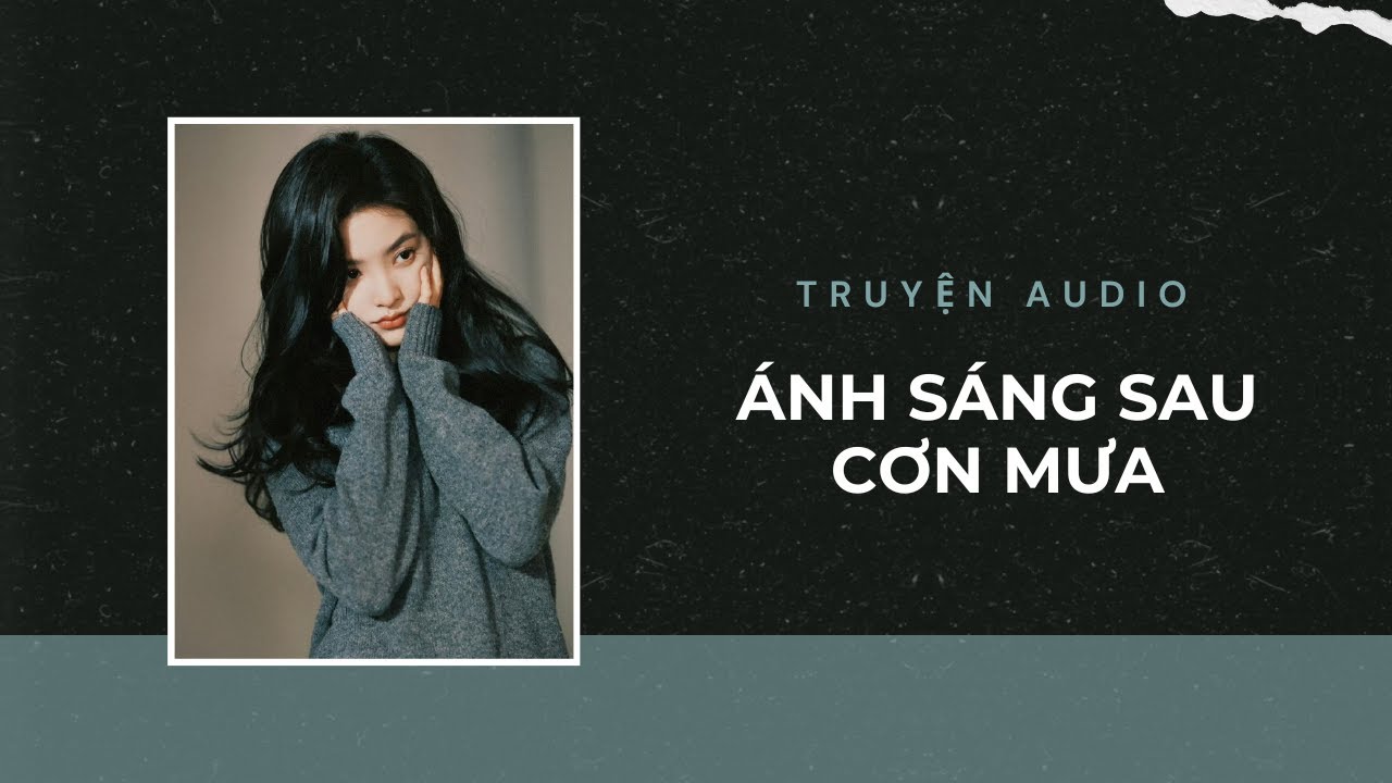 Truyện Audio / Ánh Sáng Sau Cơn Mưa | Trần Thiên Minh