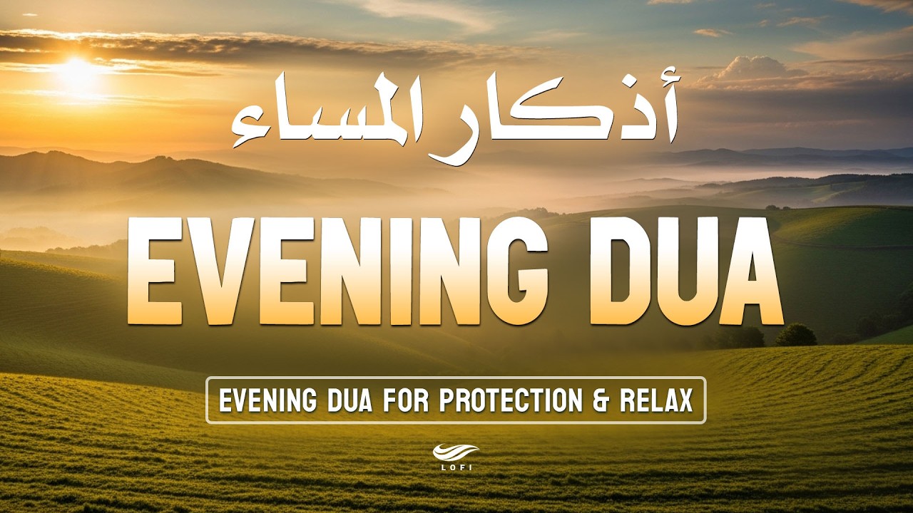 Evening Adhkar أذكار المساء   NIGHT DUA for Rizq Barakah Protection & Inner Peace, Lofi Holy Quran
