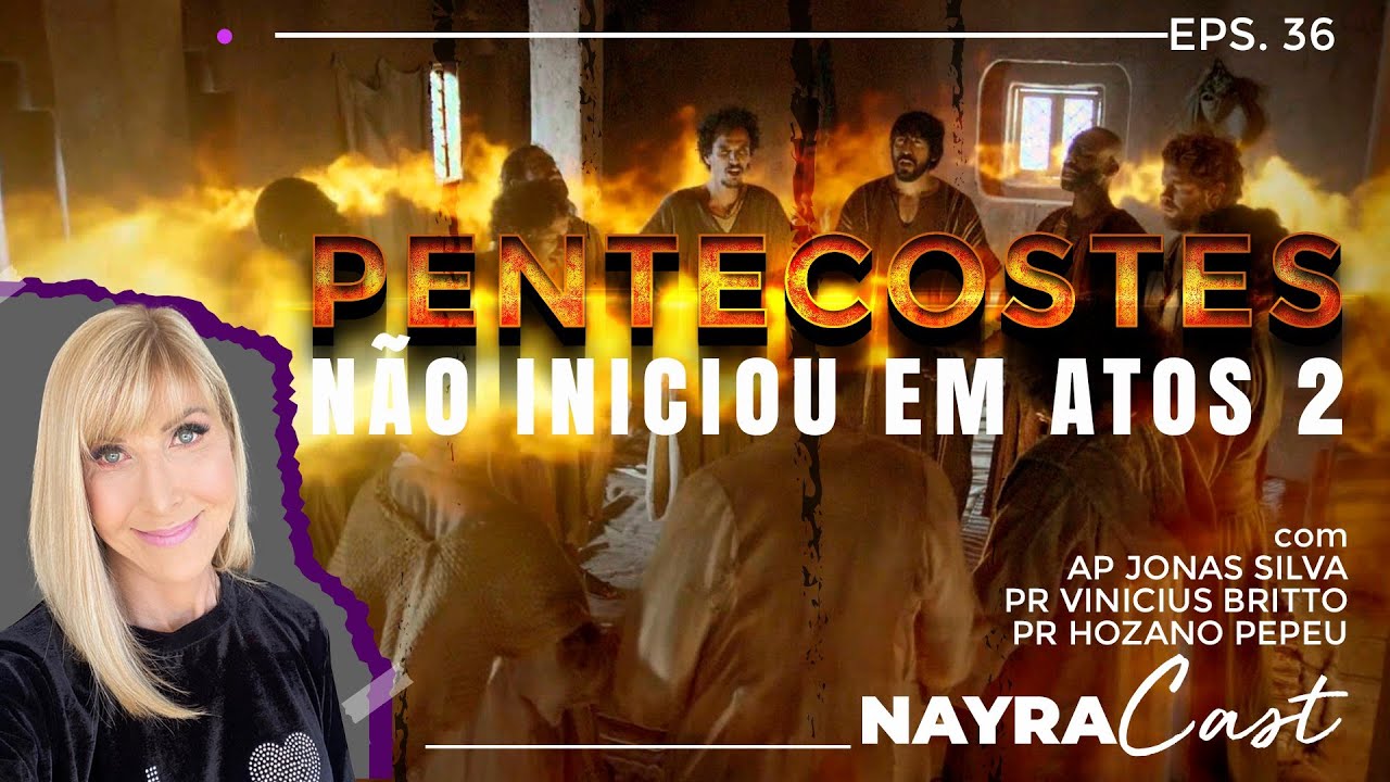PENTECOSTES (QUANDO COMEÇOU?) | Nayra Pedrini | Podcast #36