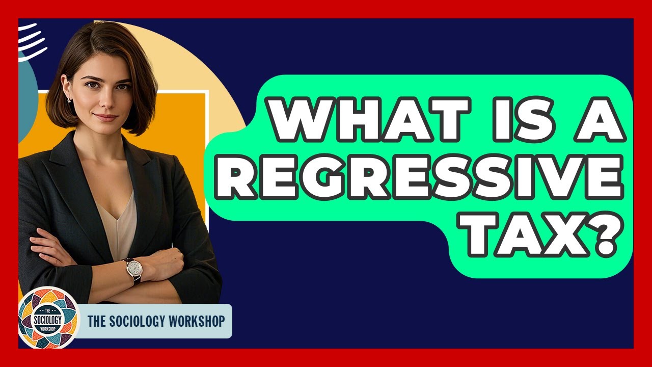 What Is A Regressive Tax? - The Sociology Workshop