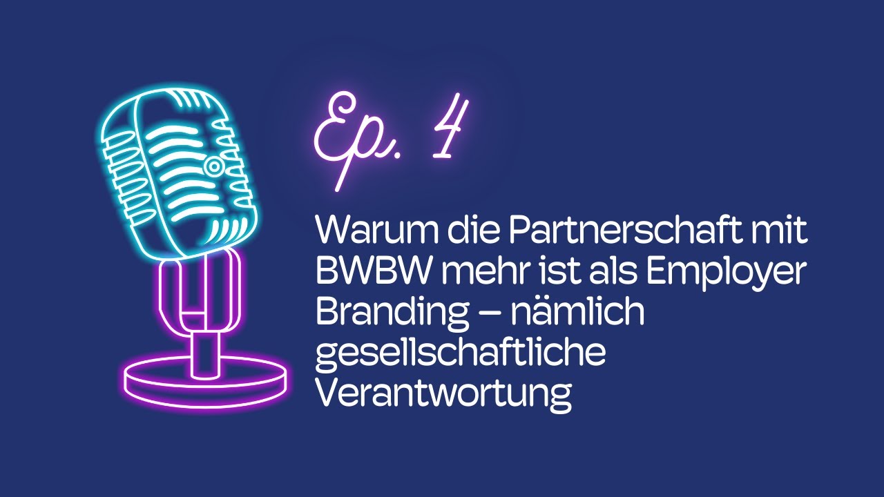 Ep. 4: Warum die Partnerschaft mit BWBW mehr ist als Employer Branding.