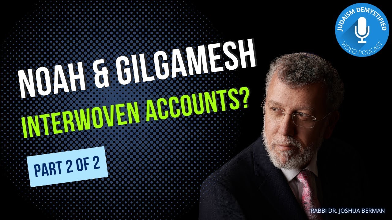 Rabbi Dr. Joshua Berman | Noah, Gilgamesh, and the Erroneous Claim of Interwoven Accounts (2 of 2)