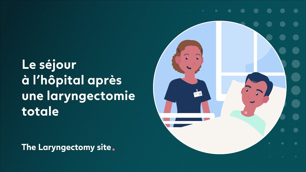 Le séjour à l’hôpital après une laryngectomie