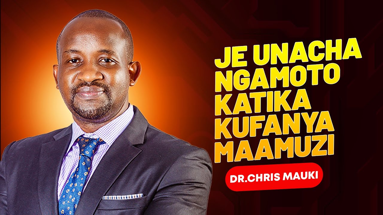 Dr.Chris Mauki - Je Unachangamoto Katika Kufanya Maamuzi