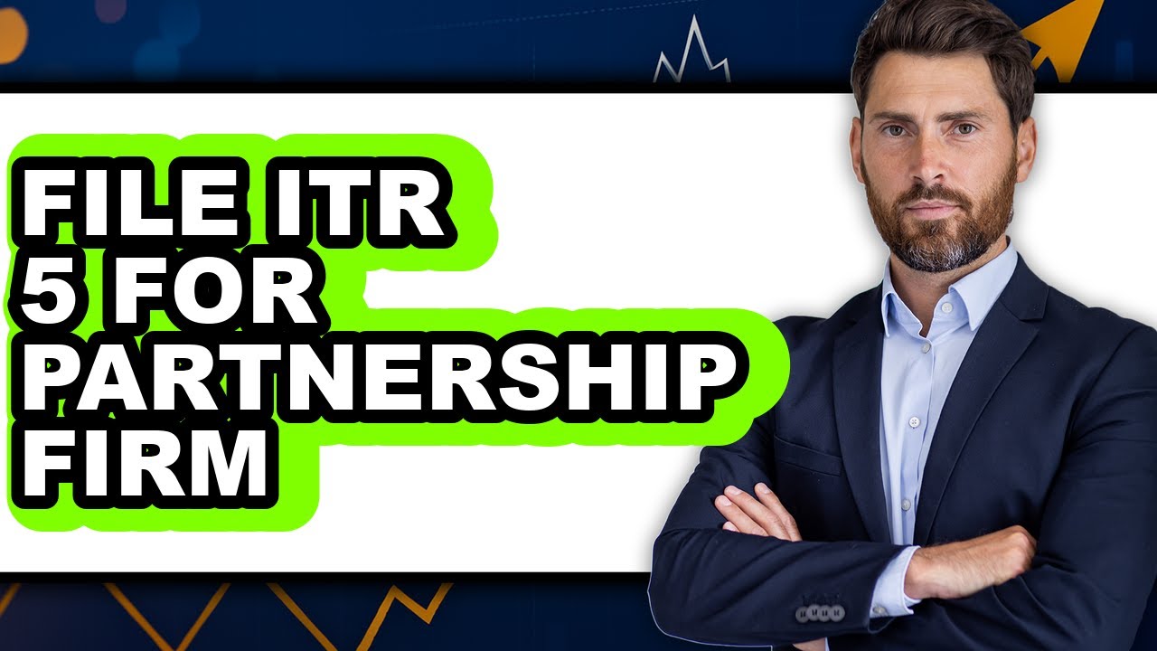 How to File ITR-5 for Partnership Firm - Easy Guide
