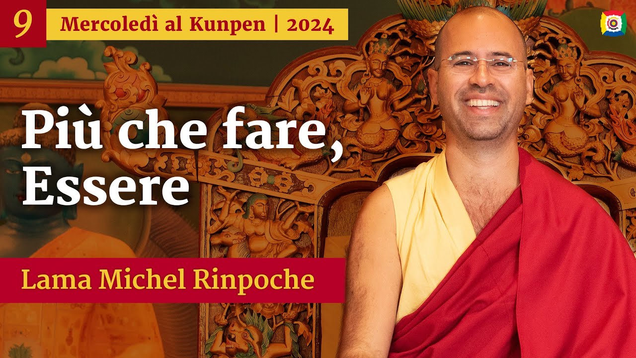 09 - Più che fare, essere - Mercoledì al Kunpen con Lama Michel Rinpoche
