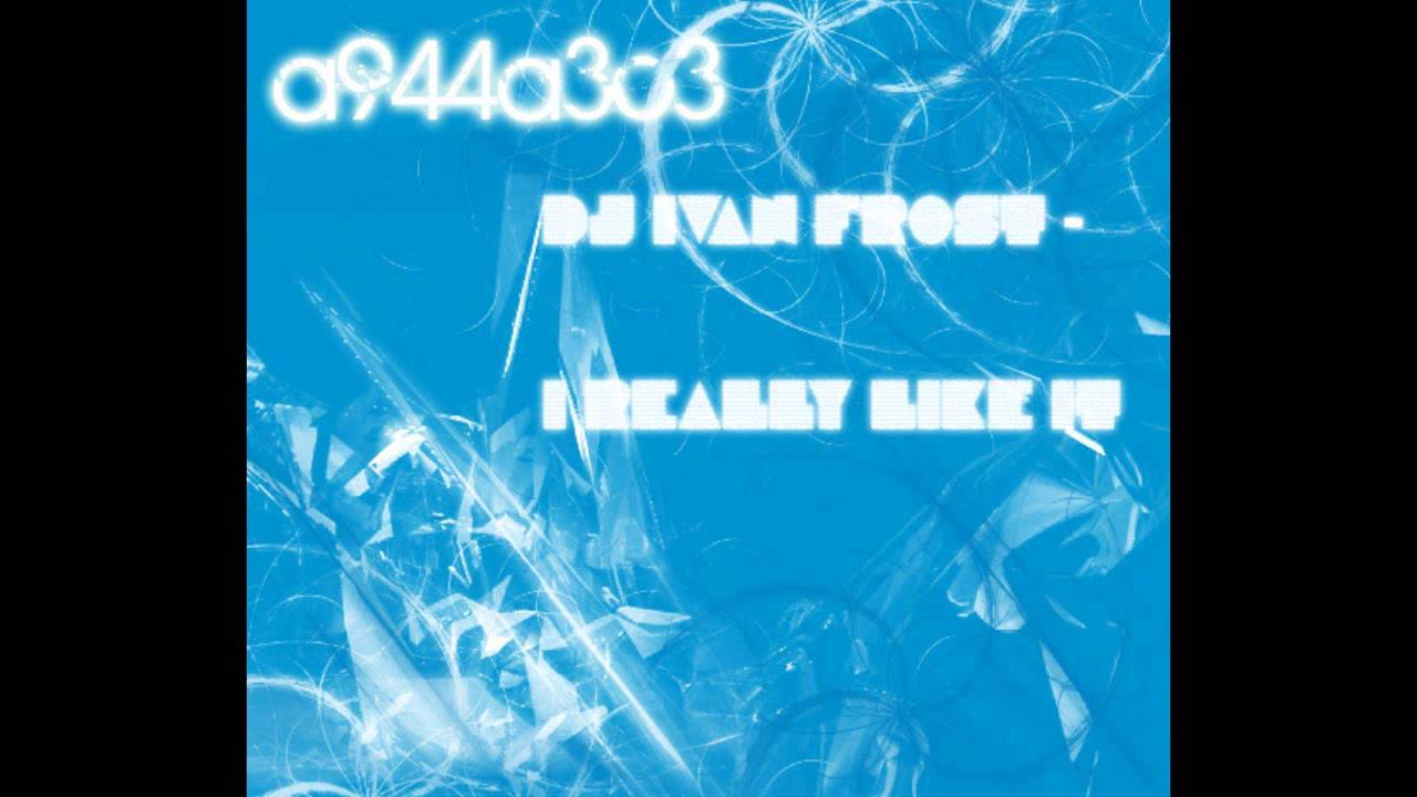 DJ Ivan Frost - I Really Like It HD