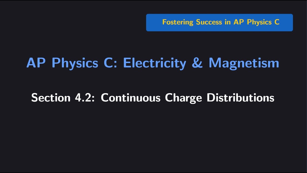 (AP Physics C E&M) Section 4.2: Continuous Charge Distributions