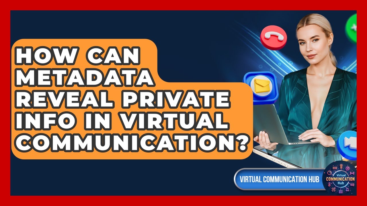 How Can Metadata Reveal Private Info In Virtual Communication? - Virtual Communication Hub